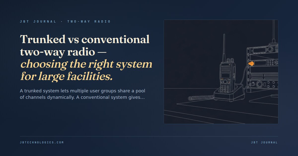 Trunked vs conventional two-way radio — choosing the right system for large facilities.