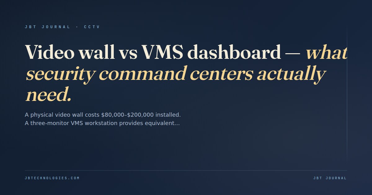 Video wall vs VMS dashboard — what security command centers actually need.